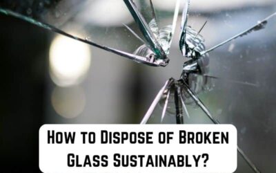 How to Dispose of Broken Glass Sustainably?