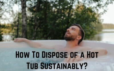 How To Dispose of a Hot Tub Sustainably? (Read on)