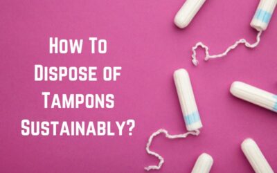 How To Dispose of Tampons Sustainably? (Quick Guide)